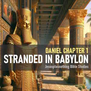 Book of Daniel Chapter 1 commentary lesson Babylon