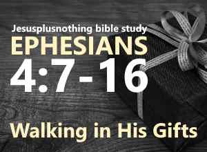Ephesians 4 Bible Study Walking in His gifts