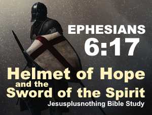 Ephesians 6:17 The Helmet of Hope and the Sword of the Spirit