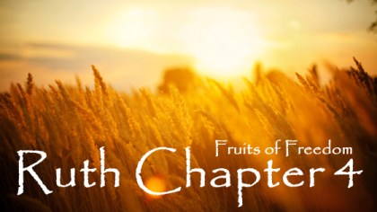 Ruth Chapter 4 Bible Study Commentary Fruits of Freedom