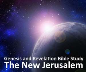 Our Home - The New Jerusalem Bible Study Genesis and Revelation
