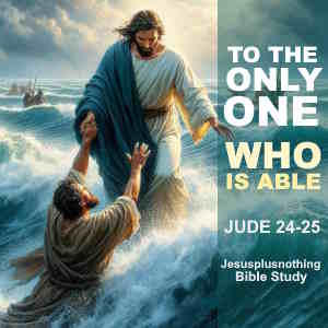 Bible Study Jude 24-25 To the only One who is able