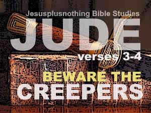 Bible Study Jude 4 Beware the creepers!