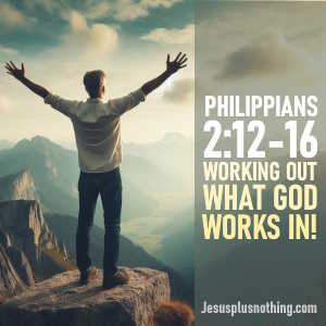 Bible Study Lesson Philippians 2:12-16 Working out, what God works in!