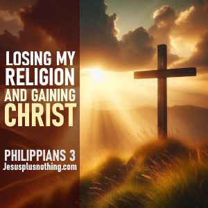 Philippians 3:1-8 lesson - Losing my religion and gaining Christ!