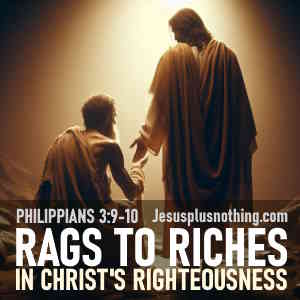 Bible Study lesson Philippians 3:9-10 Rags to riches in Christ's righteousness