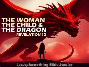 Bible study lesson Revelation 12 - The woman, the child and the dragon