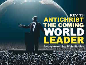 Revelation 13 Antichrist the coming world leader