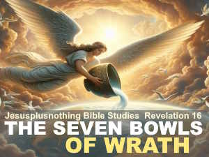 Bible Study Lesson Revelation 16 Seven bowls of wrath