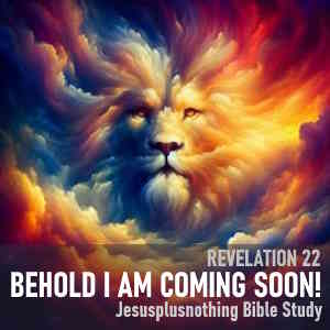 Bible message on Revelation 22 Behold I am coming soon!